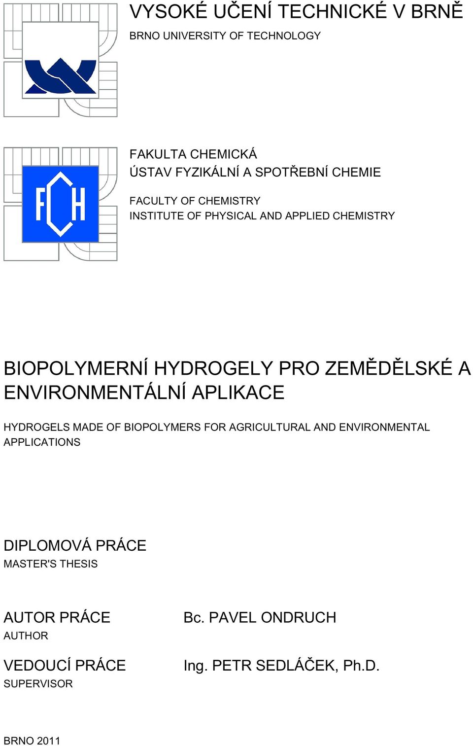 ENVIRONMENTÁLNÍ APLIKACE HYDROGELS MADE OF BIOPOLYMERS FOR AGRICULTURAL AND ENVIRONMENTAL APPLICATIONS DIPLOMOVÁ