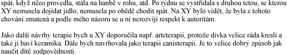 Na XY bylo vidět, že byla z tohoto chování zmatená a podle mého názoru se u ní nerozvíjí respekt k autoritám.