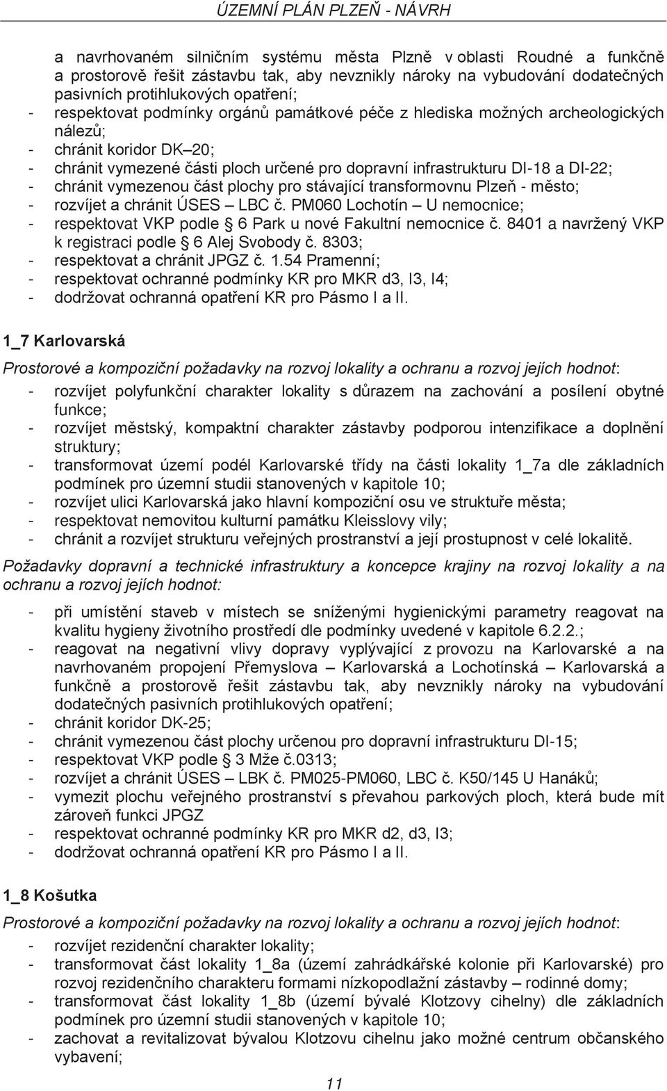 část plochy pro stávající transformovnu Plzeň - město; - rozvíjet a chránit ÚSES LBC č. PM060 Lochotín U nemocnice; - respektovat VKP podle 6 Park u nové Fakultní nemocnice č.