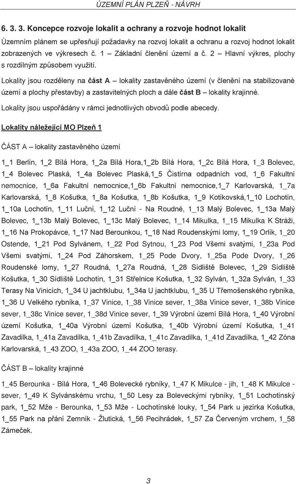 Lokality jsou rozděleny na část A lokality zastavěného území (v členění na stabilizované území a plochy přestavby) a zastavitelných ploch a dále část B lokality krajinné.