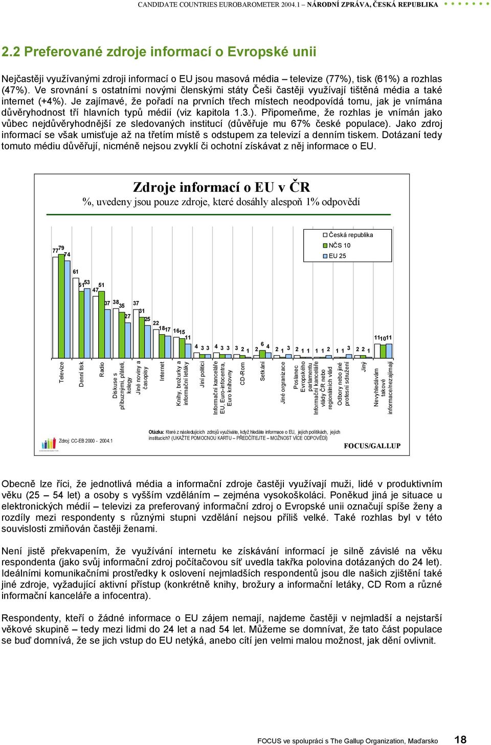 Ve srovnání s ostatními novými členskými státy Češi častěji využívají tištěná média a také internet (+4%).