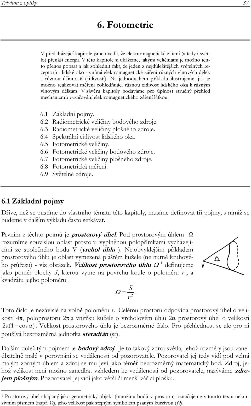 různou účinností (citlivostí). Na jdnoduchém příkladu ilustrujm, jak j možno ralizovat měřní zohldňující různou citlivost lidského oka k různým vlnovým délkám.