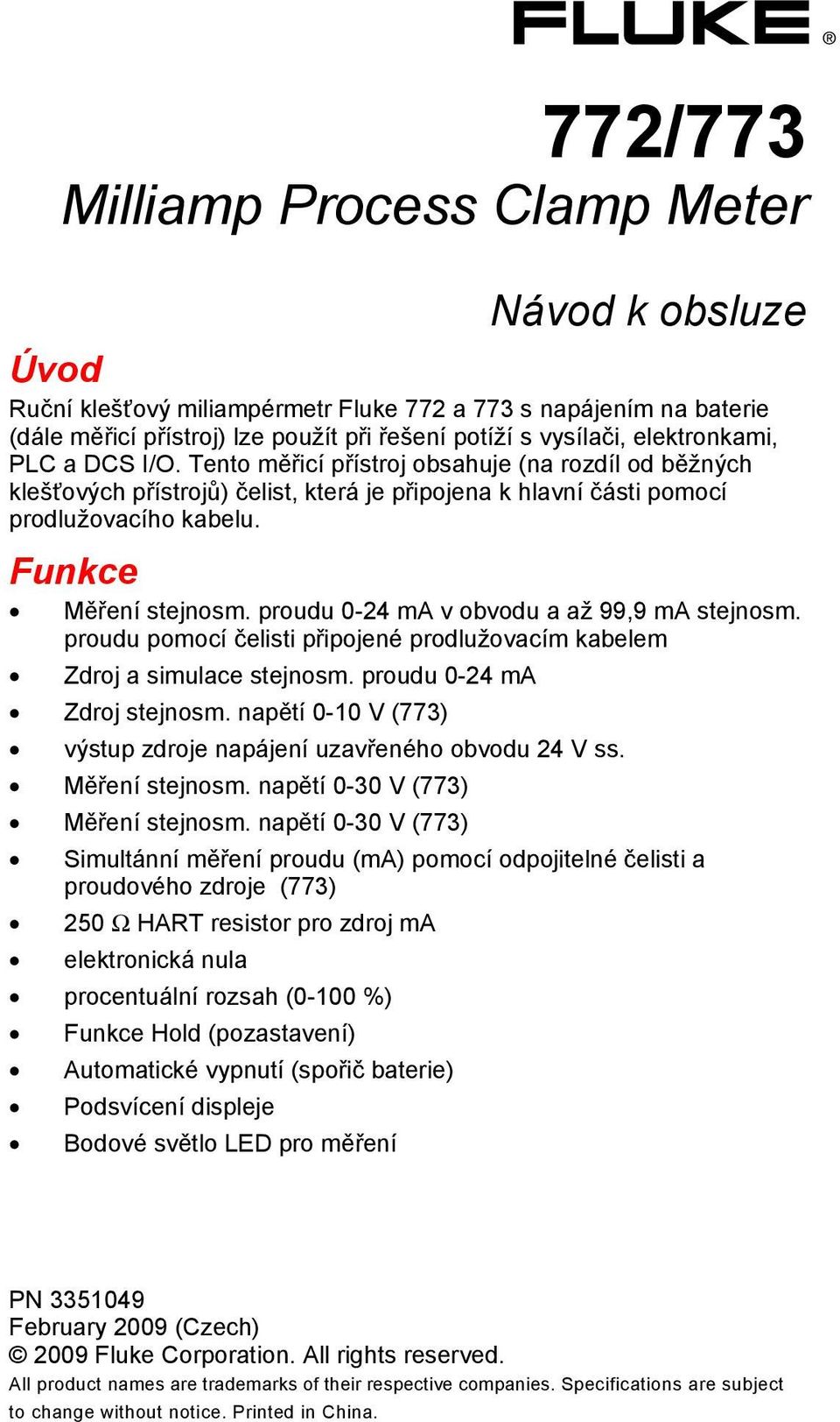 proudu 0-24 ma v obvodu a až 99,9 ma stejnosm. proudu pomocí čelisti připojené prodlužovacím kabelem Zdroj a simulace stejnosm. proudu 0-24 ma Zdroj stejnosm.