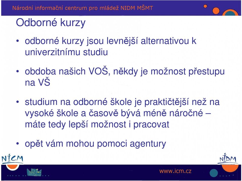 odborné škole je praktičtější než na vysoké škole a časově bývá méně