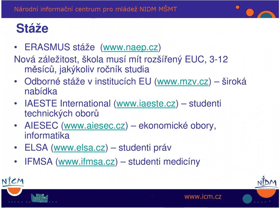 Odborné stáže v institucích EU (www.mzv.cz) široká nabídka IAESTE International (www.iaeste.