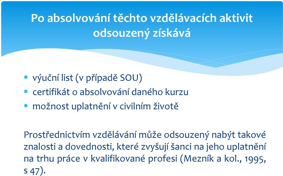 Prostřednictvím vzdělávání může odsouzený nabýt takové znalosti a dovednosti, které