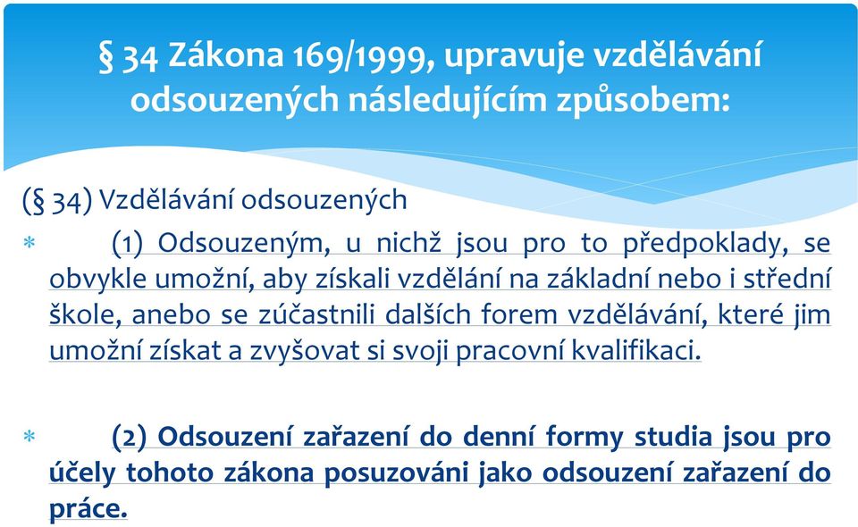 škole, anebo se zúčastnili dalších forem vzdělávání, které jim umožní získat a zvyšovat si svoji pracovní