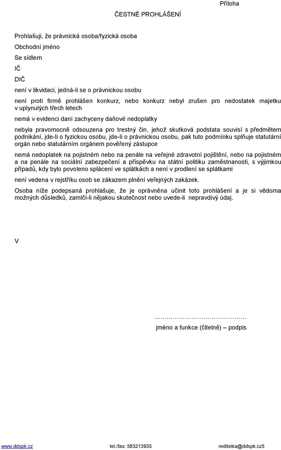 předmětem podnikání, jde-li o fyzickou osobu, jde-li o právnickou osobu, pak tuto podmínku splňuje statutární orgán nebo statutárním orgánem pověřený zástupce nemá nedoplatek na pojistném nebo na