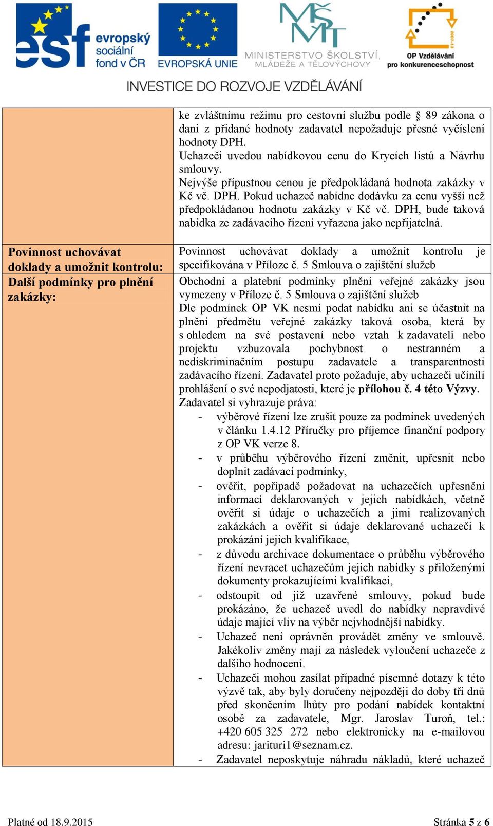 DPH, bude taková nabídka ze zadávacího řízení vyřazena jako nepřijatelná.