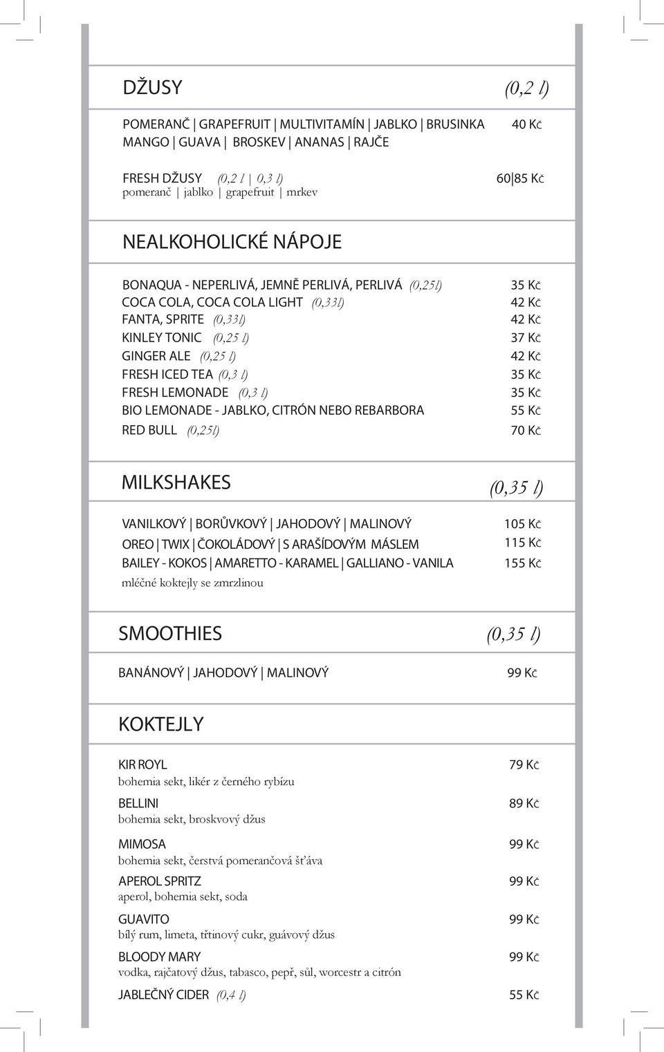 LEMONADE - JABLKO, CITRÓN NEBO REBARBORA RED BULL (0,25l) 35 KČ 42 KČ 42 KČ 37 KČ 42 KČ 35 KČ 35 KČ 55 KČ MILKSHAKES (0,35 l) VANILKOVÝ BORŮVKOVÝ JAHODOVÝ MALINOVÝ 105 KČ OREO TWIX ČOKOLÁDOVÝ S