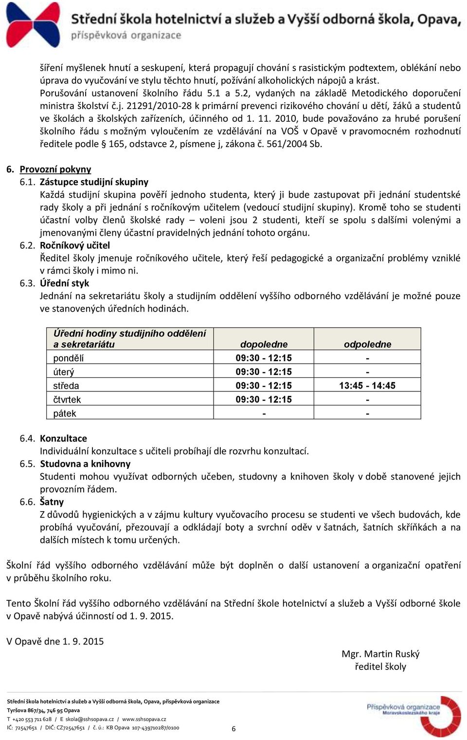 21291/2010-28 k primární prevenci rizikového chování u dětí, žáků a studentů ve školách a školských zařízeních, účinného od 1. 11.