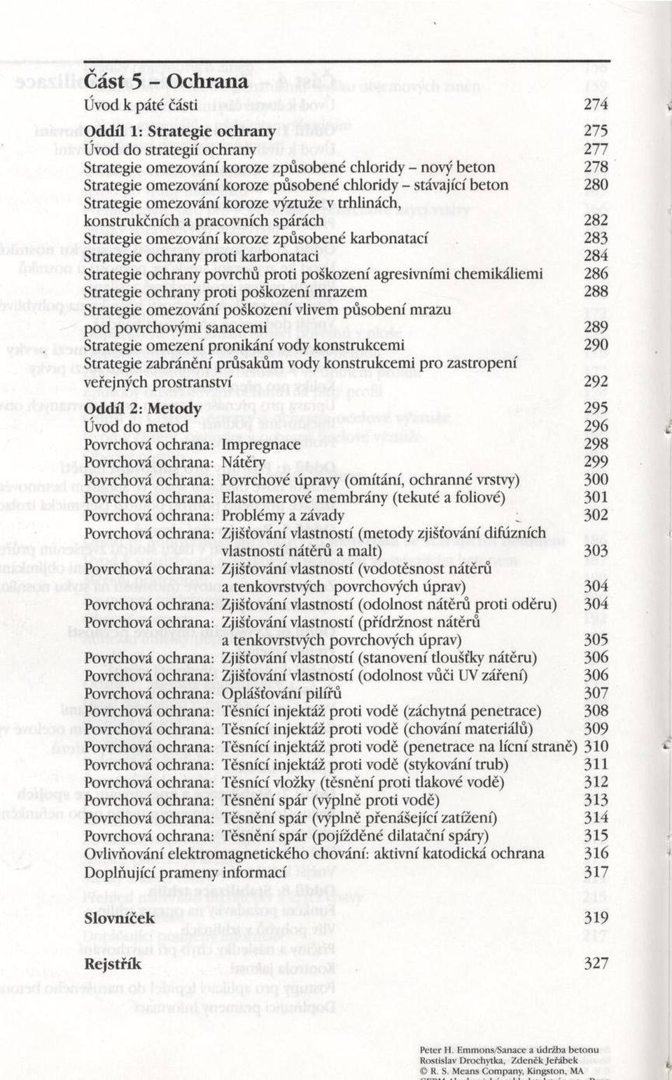 proti karbonataci 284 Strategie ochrany povrchů proti poškození agresivními chemikáliemi 286 Strategie ochrany proti poškození m razem 288 Strategie omezování poškození vlivem působení mrazu pod