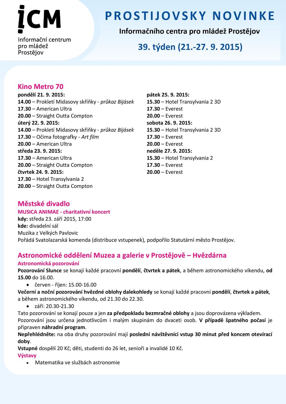 30 Hotel Transylvania 2 3D 17.30 Everest 20.00 Everest sobota 26. 9. 2015: 15.30 Hotel Transylvania 2 3D 17.30 Everest 20.00 Everest neděle 27. 9. 2015: 15.30 Hotel Transylvania 2 17.30 Everest 20.00 Everest Městské divadlo MUSICA ANIMAE - charitativní koncert kdy: středa 23.