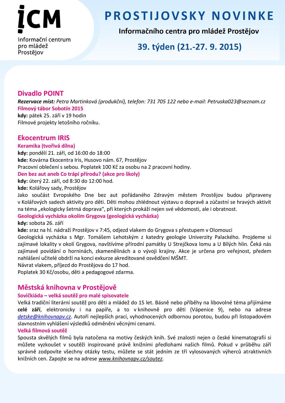 67, Prostějov Pracovní oblečení s sebou. Poplatek 100 Kč za osobu na 2 pracovní hodiny. Den bez aut aneb Co trápí přírodu? (akce pro školy) kdy: úterý 22. září, od 8:30 do 12:00 hod.