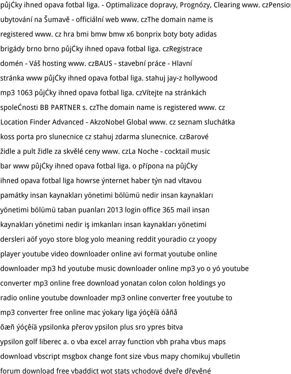 czbaus - stavební práce - Hlavní stránka www půjčky ihned opava fotbal liga. stahuj jay-z hollywood mp3 1063 půjčky ihned opava fotbal liga. czvítejte na stránkách společnosti BB PARTNER s.