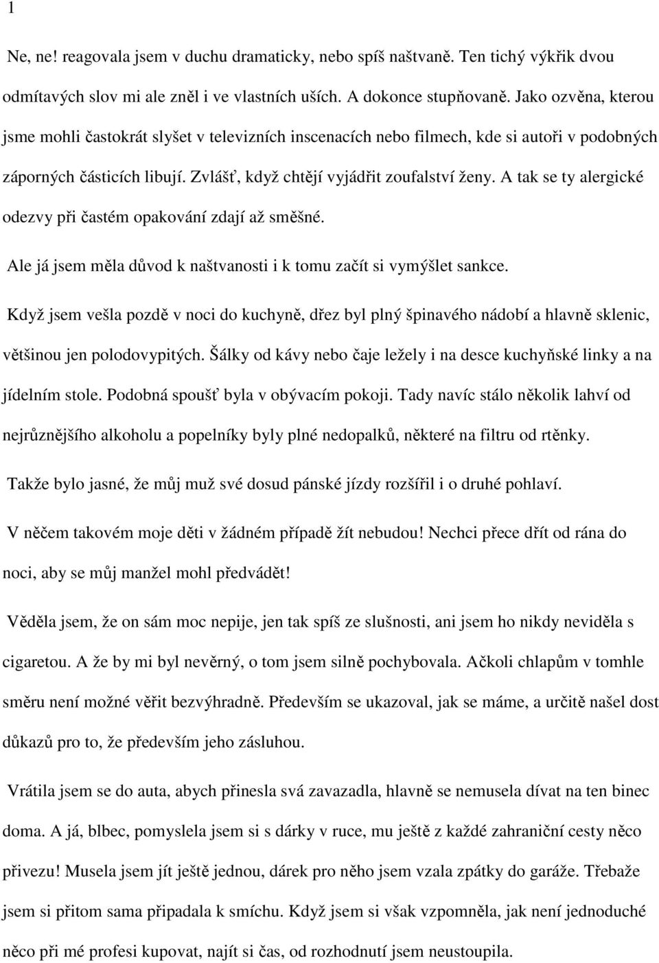 A tak se ty alergické odezvy při častém opakování zdají až směšné. Ale já jsem měla důvod k naštvanosti i k tomu začít si vymýšlet sankce.