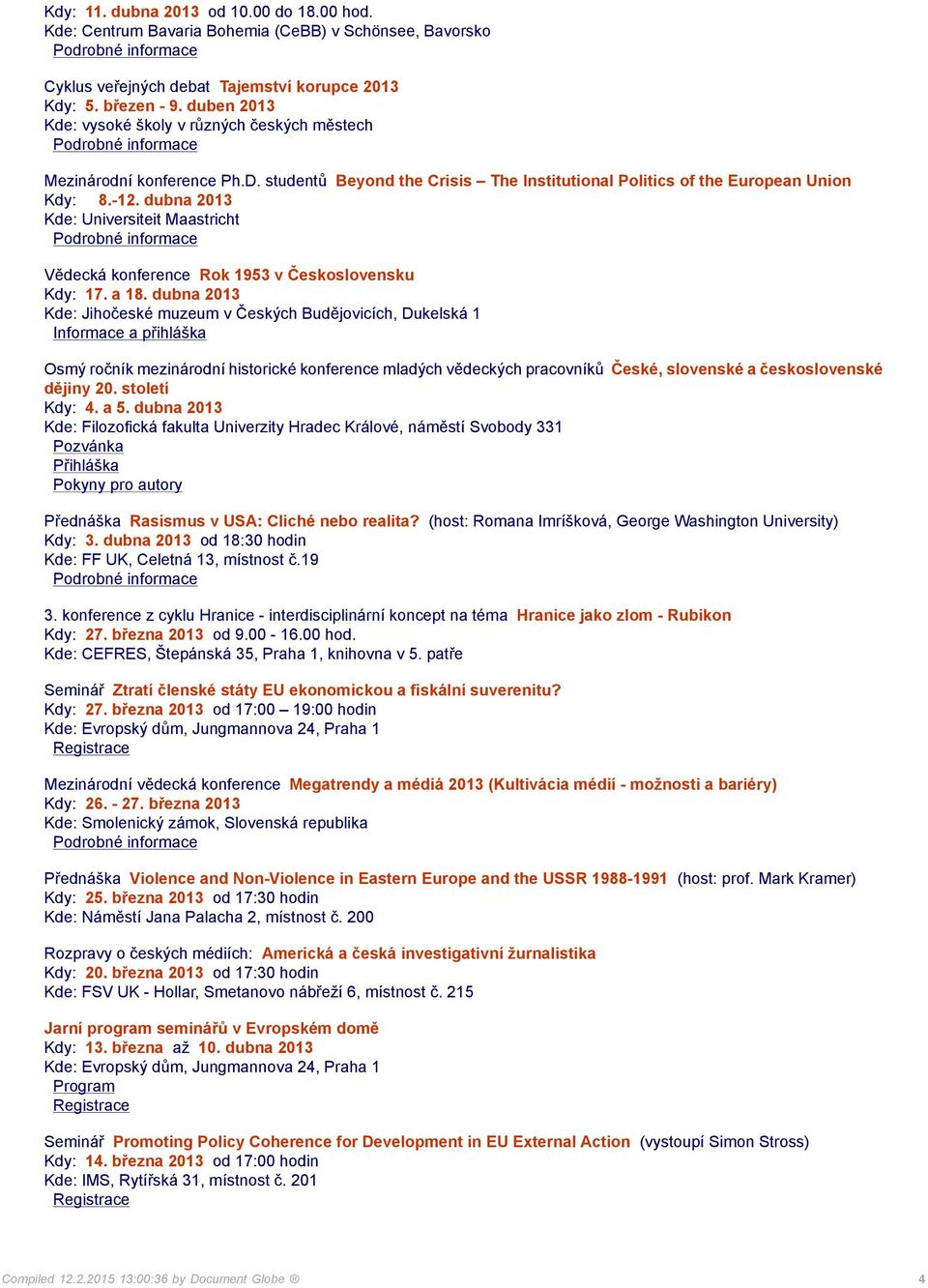 dubna 2013 Kde: Universiteit Maastricht Vědecká konference Rok 1953 v Československu Kdy: 17. a 18.