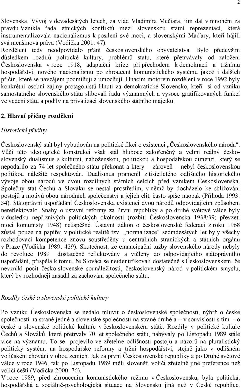 47). Rozdělení tedy neodpovídalo přání československého obyvatelstva.