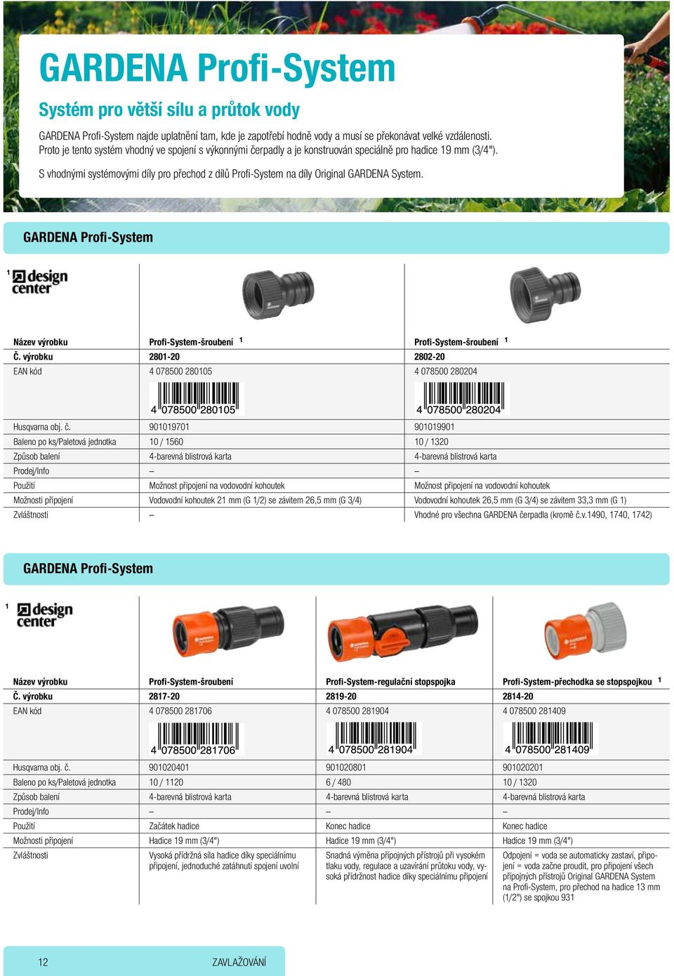 S vhodnými systémovými díly pro přechod z dílů Profi-System na díly Original GARDENA System. GARDENA Profi-System 1 Název výrobku Profi-System-šroubení 1 Profi-System-šroubení 1 Č.