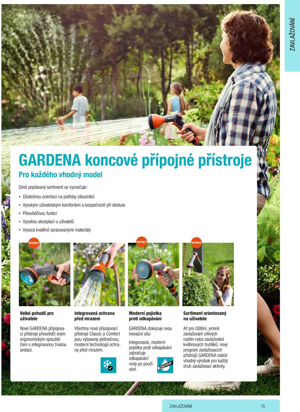 pojistka proti odkapávání Sortiment orientovaný na uživatele Nové GARDENA připojovací přístroje přesvědčí svým ergonomickým spouštěčem s integrovanou trvalou aretací.