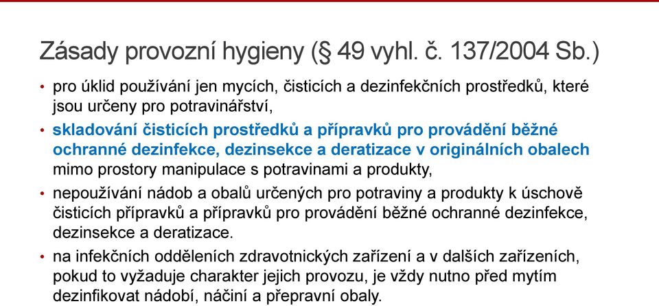 ochranné dezinfekce, dezinsekce a deratizace v originálních obalech mimo prostory manipulace s potravinami a produkty, nepoužívání nádob a obalů určených pro potraviny a