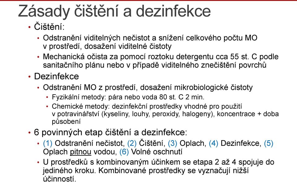 Chemické metody: dezinfekční prostředky vhodné pro použití v potravinářství (kyseliny, louhy, peroxidy, halogeny), koncentrace + doba působení 6 povinných etap čištění a dezinfekce: (1) Odstranění