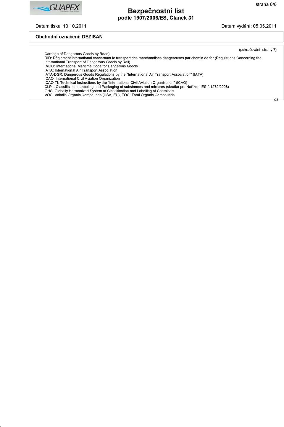 "International Air Transport Association" (IATA) ICAO: International Civil Aviation Organization ICAO-TI: Technical Instructions by the "International Civil Aviation Organization" (ICAO) CLP