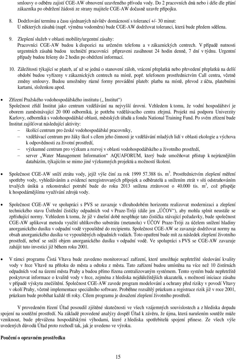 Zlepšení služeb v oblasti mobility/urgentní zásahy: Pracovníci CGE-AW budou k dispozici na určeném telefonu a v zákaznických centrech.