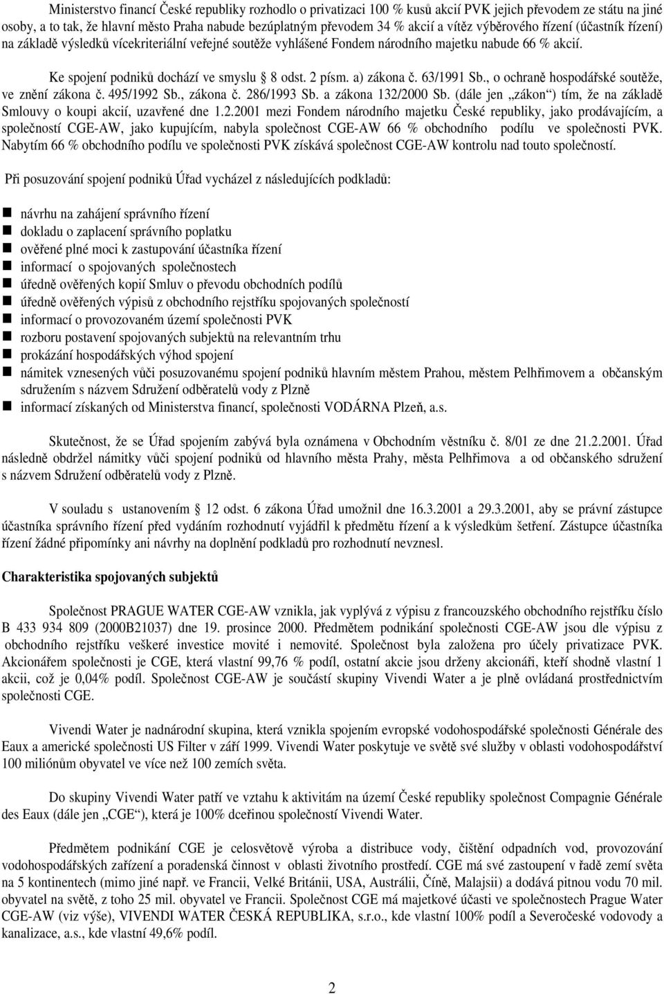 a) zákona č. 63/1991 Sb., o ochraně hospodářské soutěže, ve znění zákona č. 495/1992 Sb., zákona č. 286/1993 Sb. a zákona 132/2000 Sb.