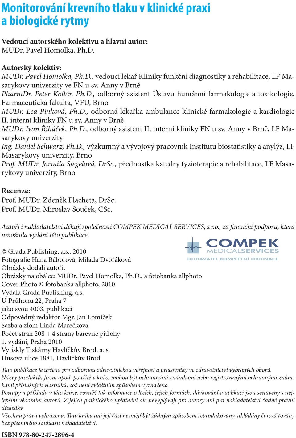 Peter Kollár, Ph.D., odborný asistent Ústavu humánní farmakologie a toxikologie, Farmaceutická fakulta, VFU, Brno MUDr. Lea Pinková, Ph.D., odborná lékařka ambulance klinické farmakologie a kardiologie II.