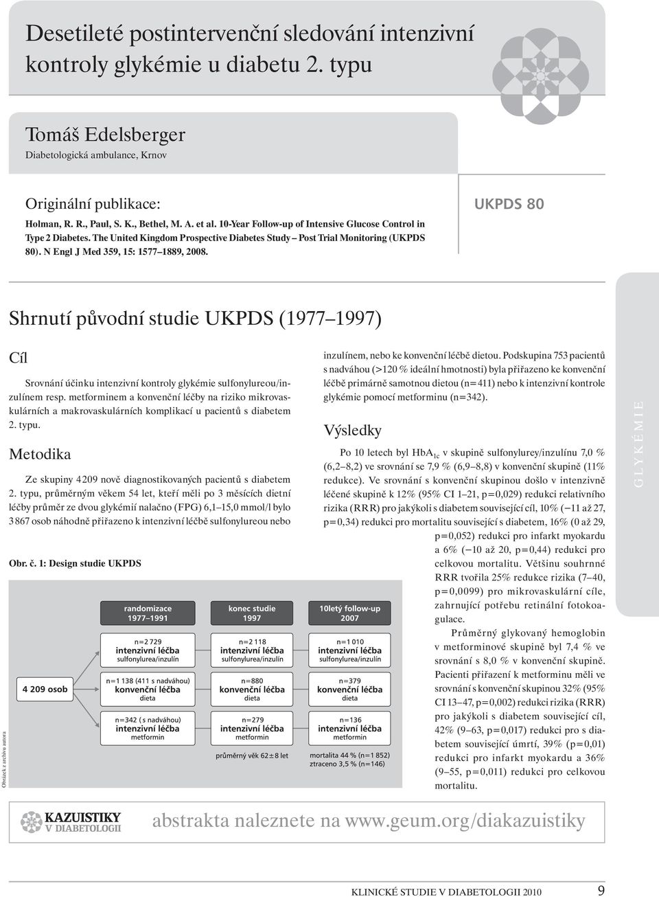 UKPDS 80 Shrnutí původní studie UKPDS (1977 1997) Obrázek z archivu autora Cíl Srovnání účinku intenzivní kontroly glykémie sulfonylureou/inzulínem resp.