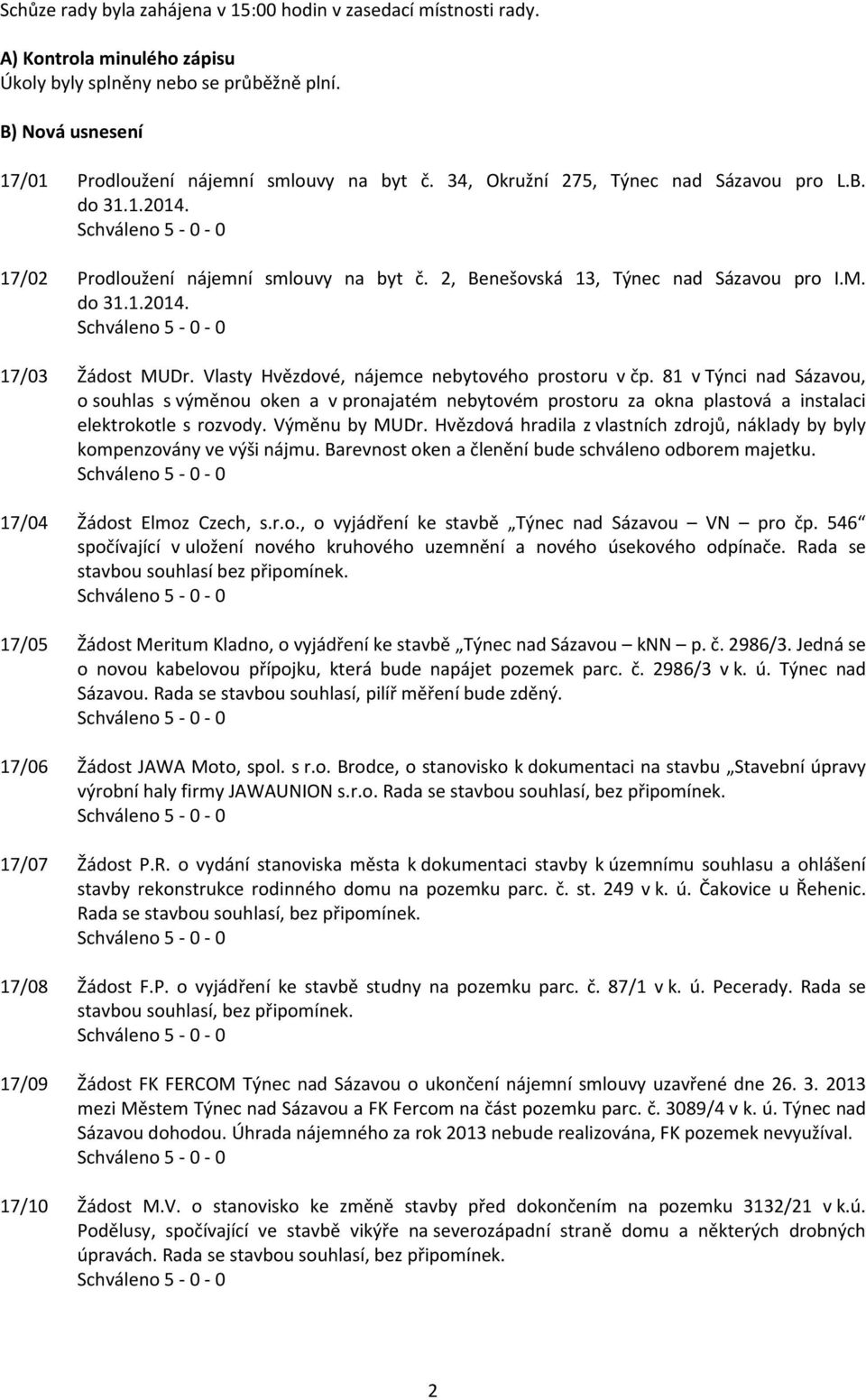 Vlasty Hvězdové, nájemce nebytového prostoru v čp. 81 v Týnci nad Sázavou, o souhlas s výměnou oken a v pronajatém nebytovém prostoru za okna plastová a instalaci elektrokotle s rozvody.