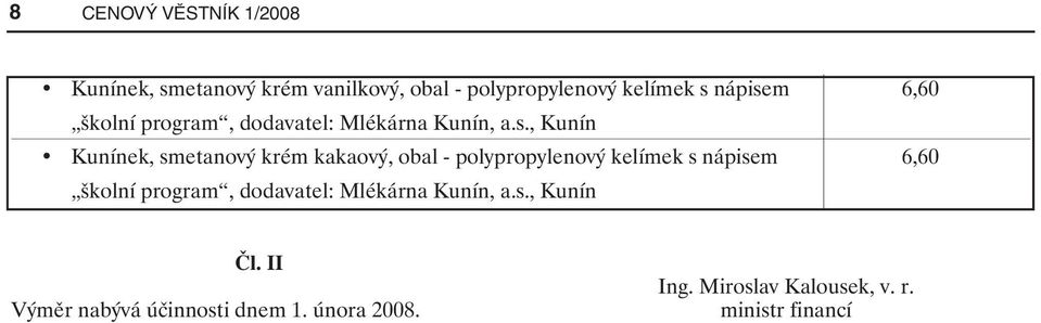 kakaový, obal - polypropylenový kelímek s nápisem 6,60 školní Čl.