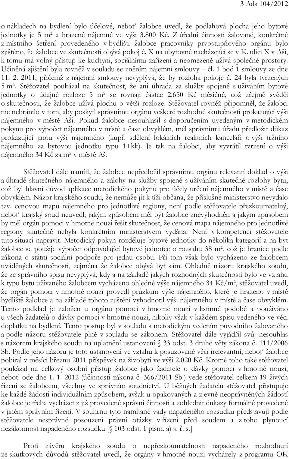 X na ubytovně nacházející se v K. ulici X v Aši, k tomu má volný přístup ke kuchyni, sociálnímu zařízení a neomezeně užívá společné prostory.