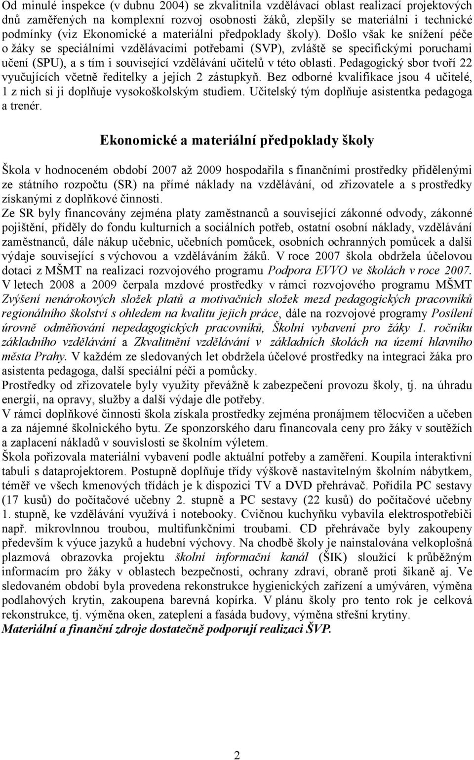 Došlo však ke snížení péče o žáky se speciálními vzdělávacími potřebami (SVP), zvláště se specifickými poruchami učení (SPU), a s tím i související vzdělávání učitelů v této oblasti.