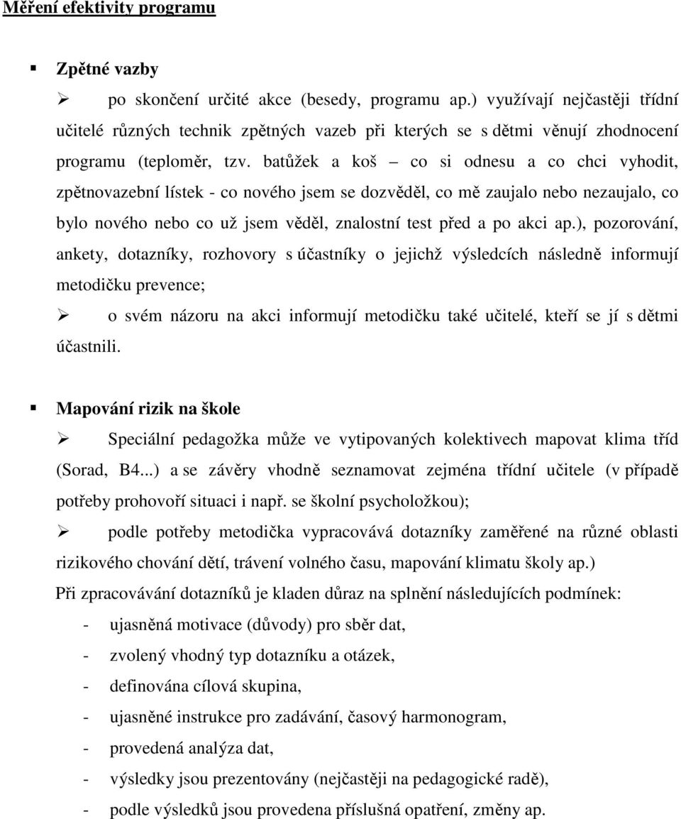 batůžek a koš co si odnesu a co chci vyhodit, zpětnovazební lístek - co nového jsem se dozvěděl, co mě zaujalo nebo nezaujalo, co bylo nového nebo co už jsem věděl, znalostní test před a po akci ap.