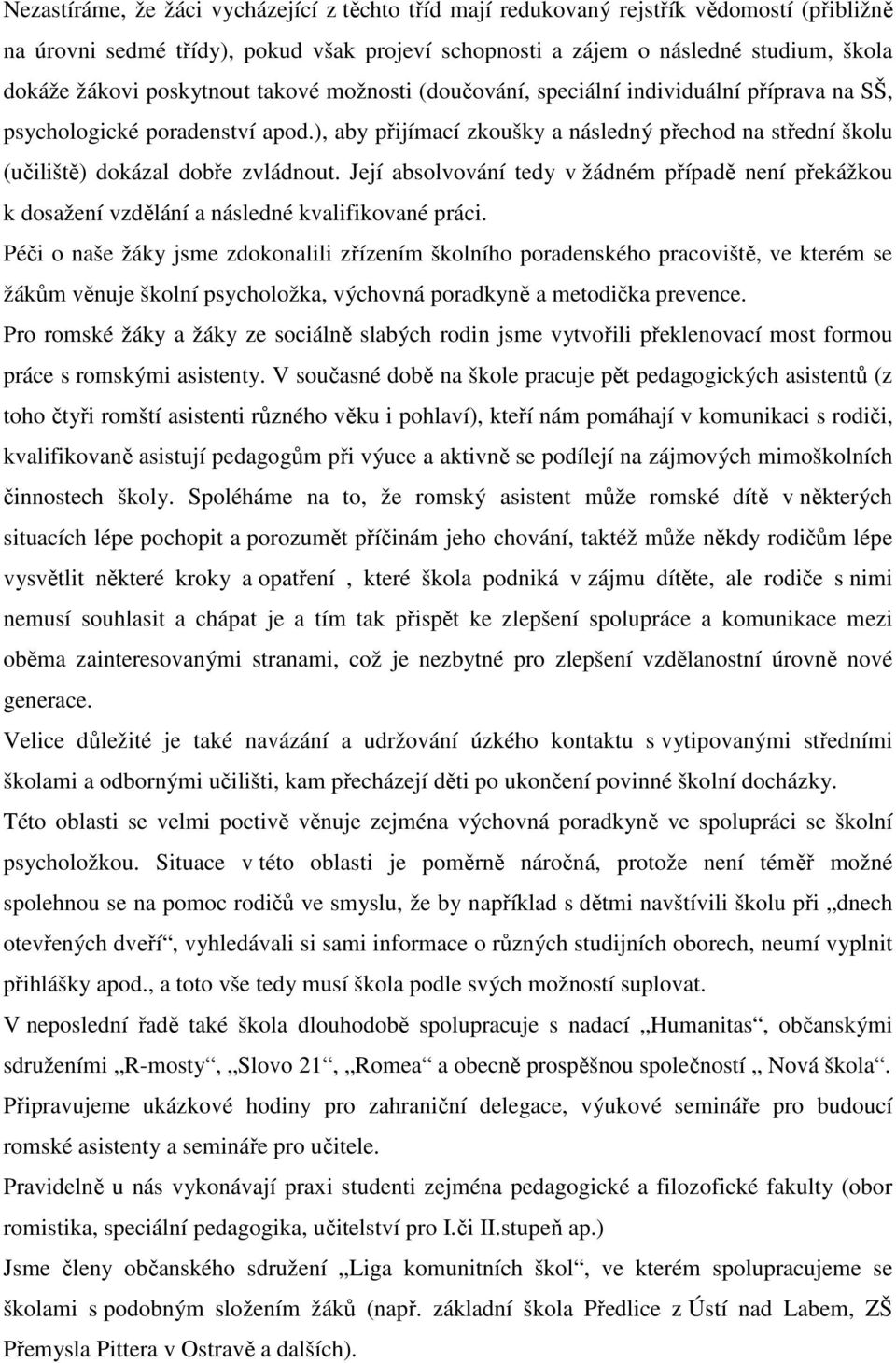 ), aby přijímací zkoušky a následný přechod na střední školu (učiliště) dokázal dobře zvládnout.