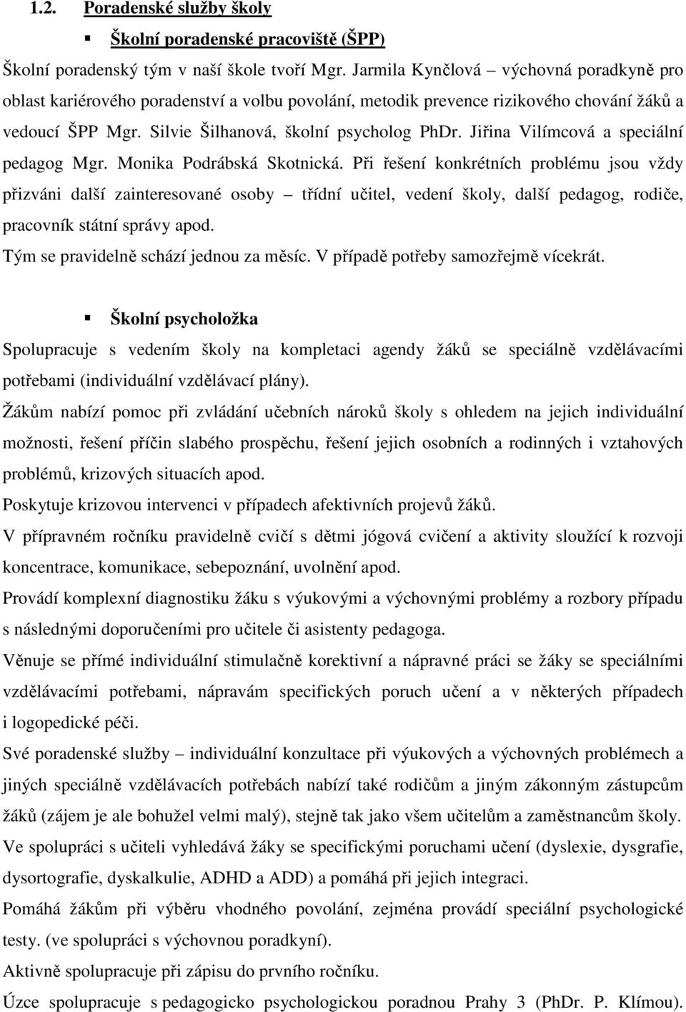 Jiřina Vilímcová a speciální pedagog Mgr. Monika Podrábská Skotnická.