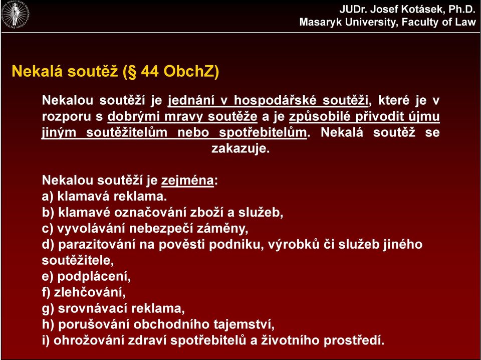 b) klamavé označování zboží a služeb, c) vyvolávání nebezpečí záměny, d) parazitování na pověsti podniku, výrobků či služeb jiného