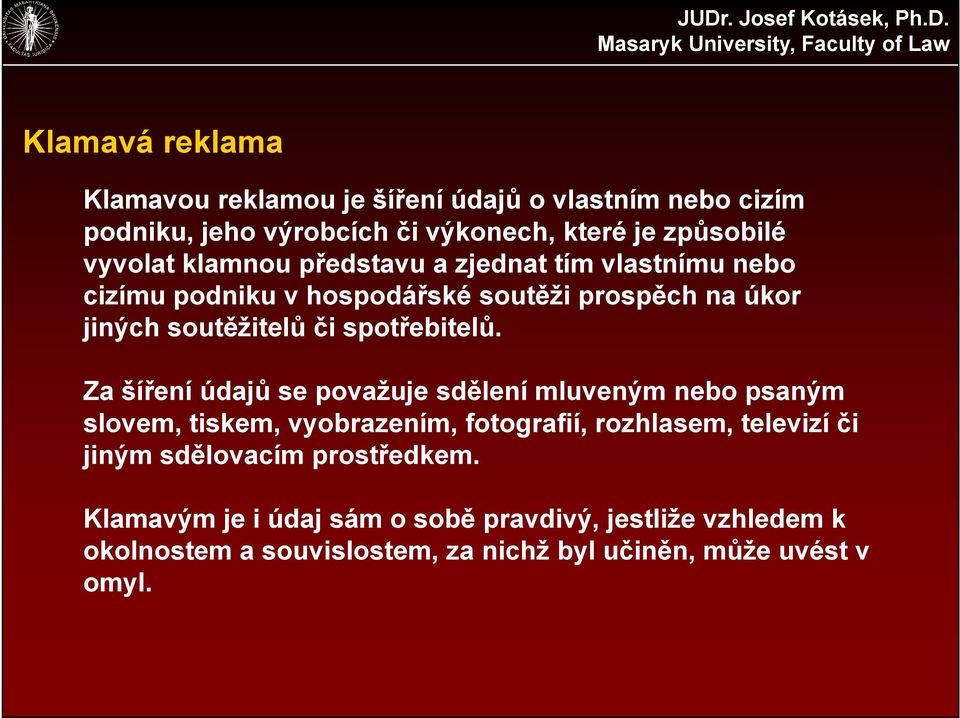 Za šíření údajů se považuje sdělení mluveným nebo psaným slovem, tiskem, vyobrazením, fotografií, rozhlasem, televizí či jiným sdělovacím