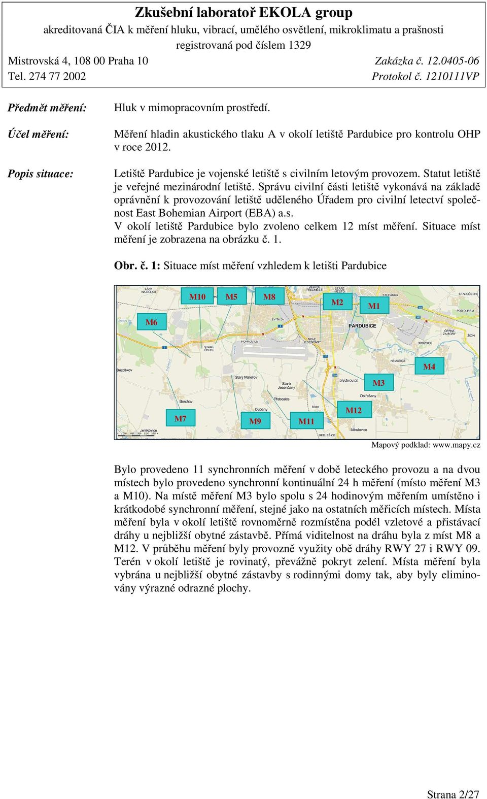 Správu civilní části letiště vykonává na základě oprávnění k provozování letiště uděleného Úřadem pro civilní letectví společnost East Bohemian Airport (EBA) a.s. V okolí letiště Pardubice bylo zvoleno celkem 12 míst měření.