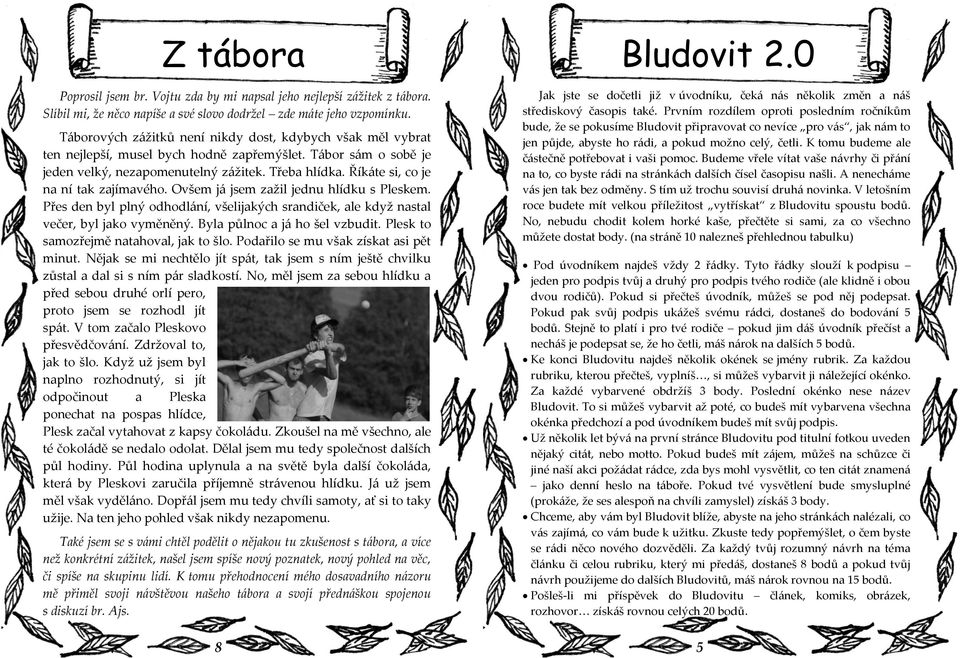 Řík{te si, co je na ní tak zajímavého. Ovšem j{ jsem zažil jednu hlídku s Pleskem. Přes den byl plný odhodl{ní, všelijakých srandiček, ale když nastal večer, byl jako vyměněný.