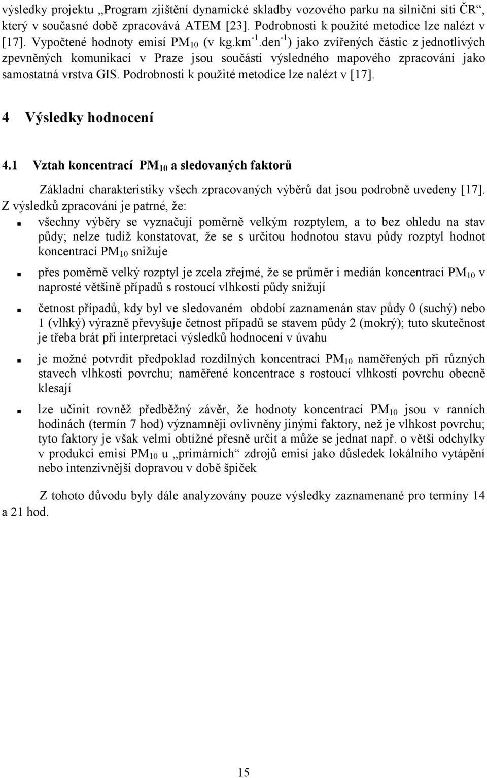 Podrobnosti k použité metodice lze nalézt v [17]. 4 Výsledky hodnocení 4.