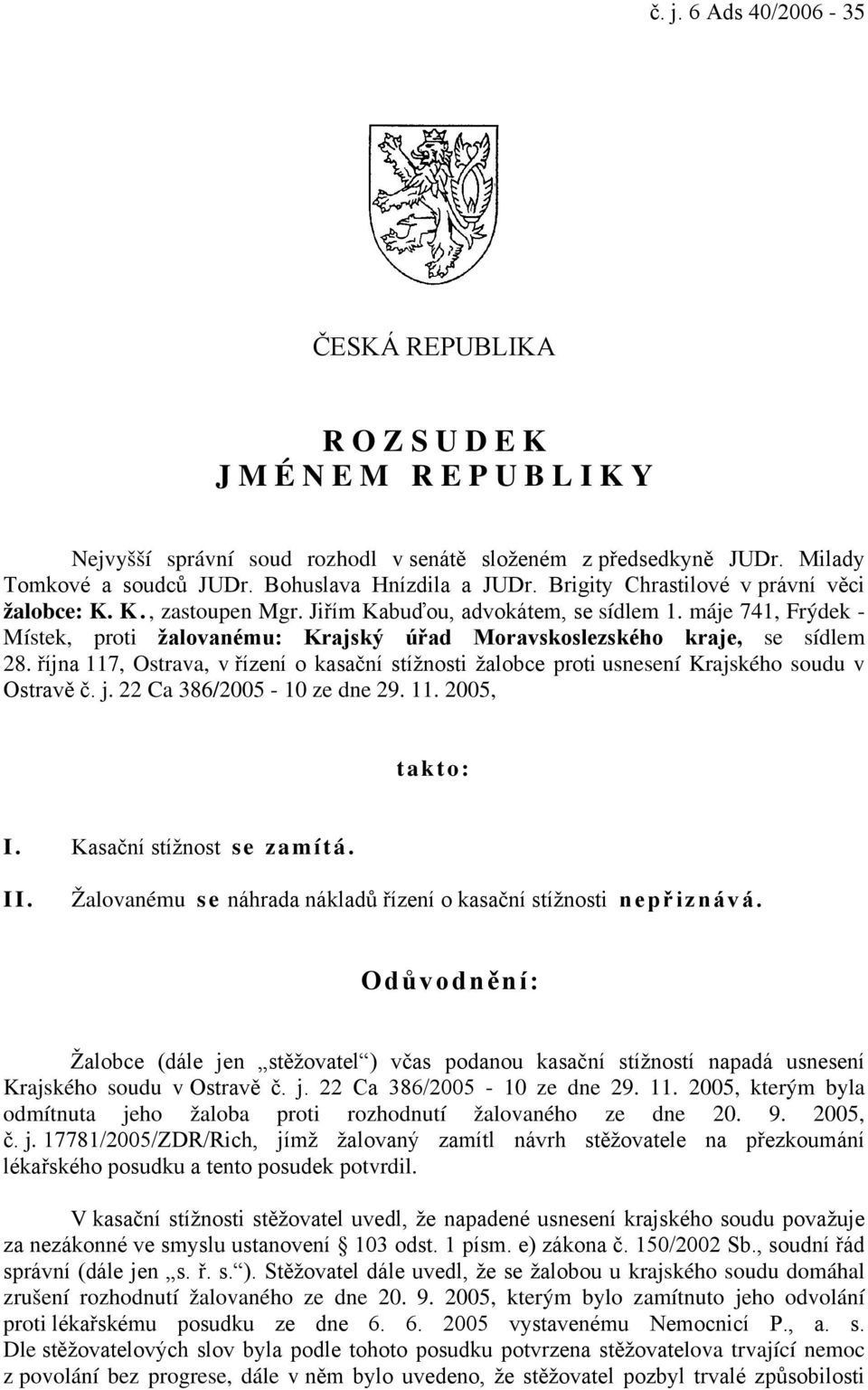 máje 741, Frýdek - Místek, proti žalovanému: Krajský úřad Moravskoslezského kraje, se sídlem 28. října 117, Ostrava, v řízení o kasační stížnosti žalobce proti usnesení Krajského soudu v Ostravě č. j.