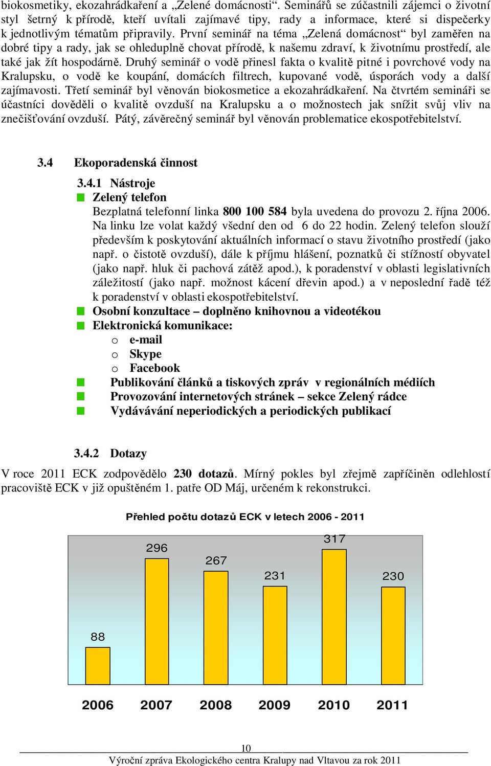 První seminář na téma Zelená domácnost byl zaměřen na dobré tipy a rady, jak se ohleduplně chovat přírodě, k našemu zdraví, k životnímu prostředí, ale také jak žít hospodárně.