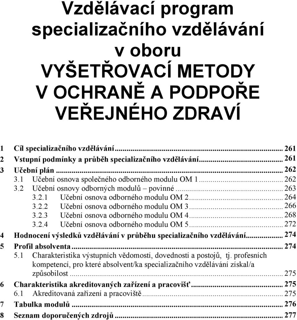 . U ební osnova odborného modulu OM 3... 66 7 3..3 U ební osnova odborného modulu OM 4... 68 9 3..4 U ební osnova odborného modulu OM 5.