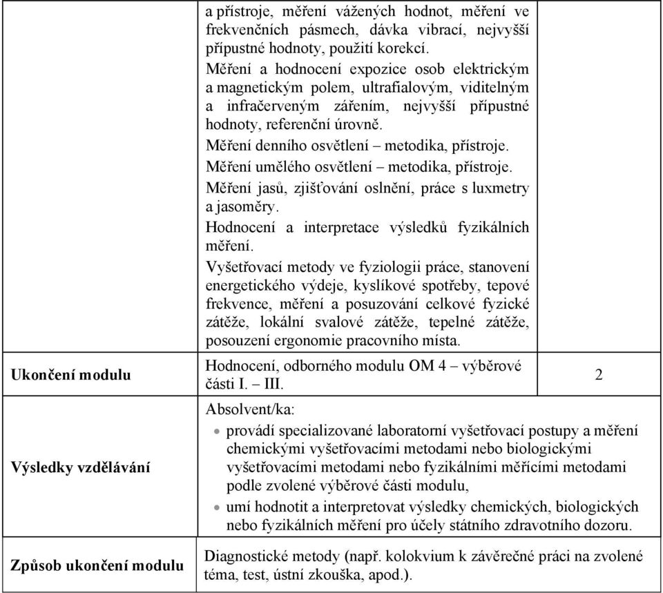 M ení denního osv tlení metodika, p ístroje. M ení um lého osv tlení metodika, p ístroje. M ení jas, zjiš ování osln ní, práce s luxmetry a jasom ry.