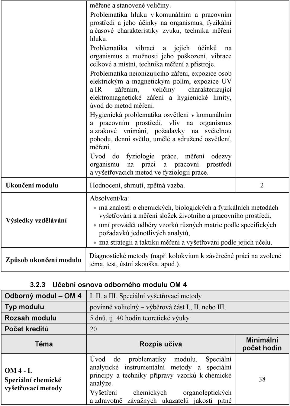 Problematika neionizujícího zá ení, expozice osob elektrickým a magnetickým polím, expozice UV a IR zá ením, veli iny charakterizující elektromagnetické zá ení a hygienické limity, úvod do metod m