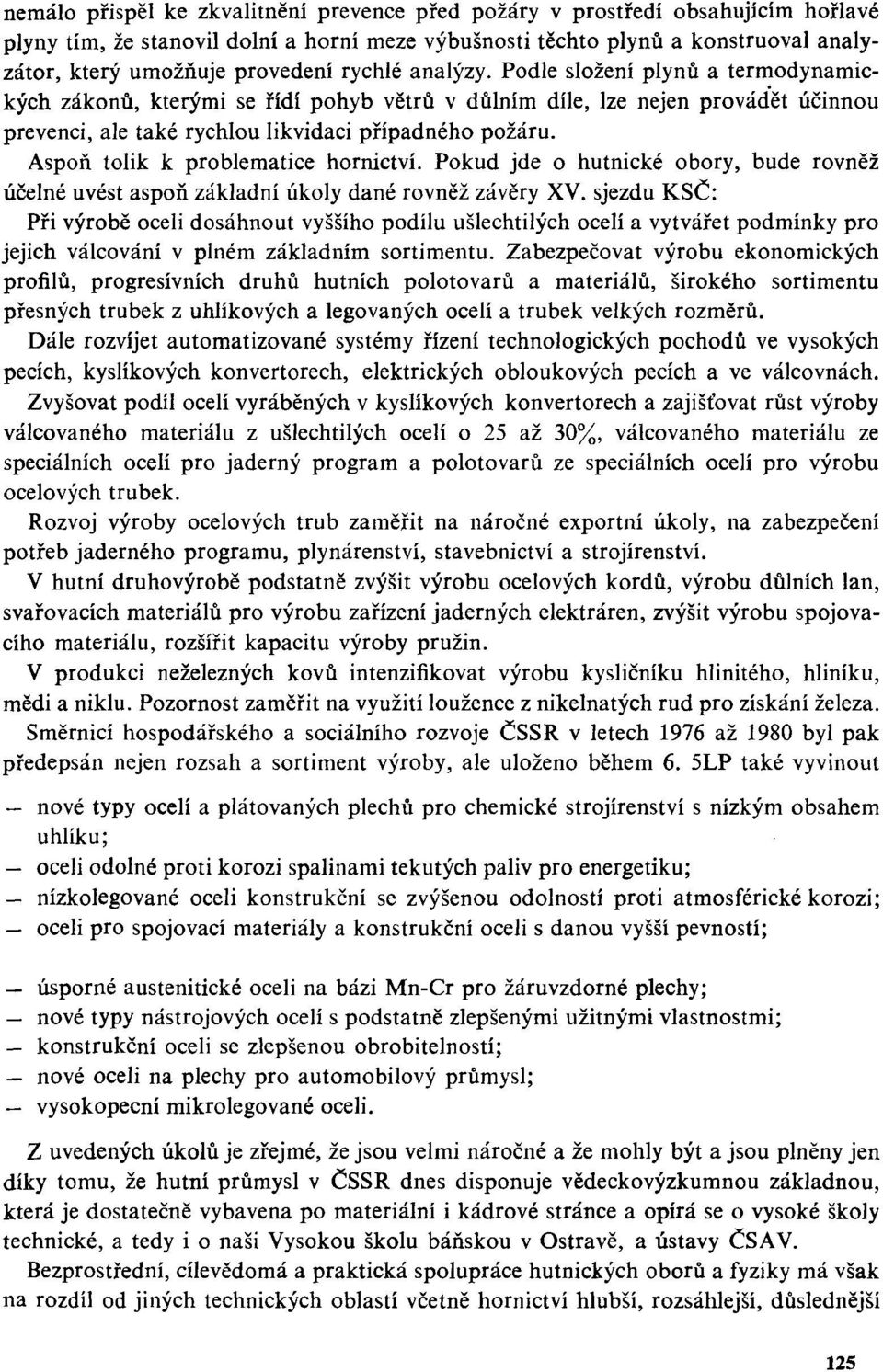 Aspoň tolik k problematice hornictví. Pokud jde o hutnické obory, bude rovněž účelné uvést aspoň základní úkoly dané rovněž závěry XV.