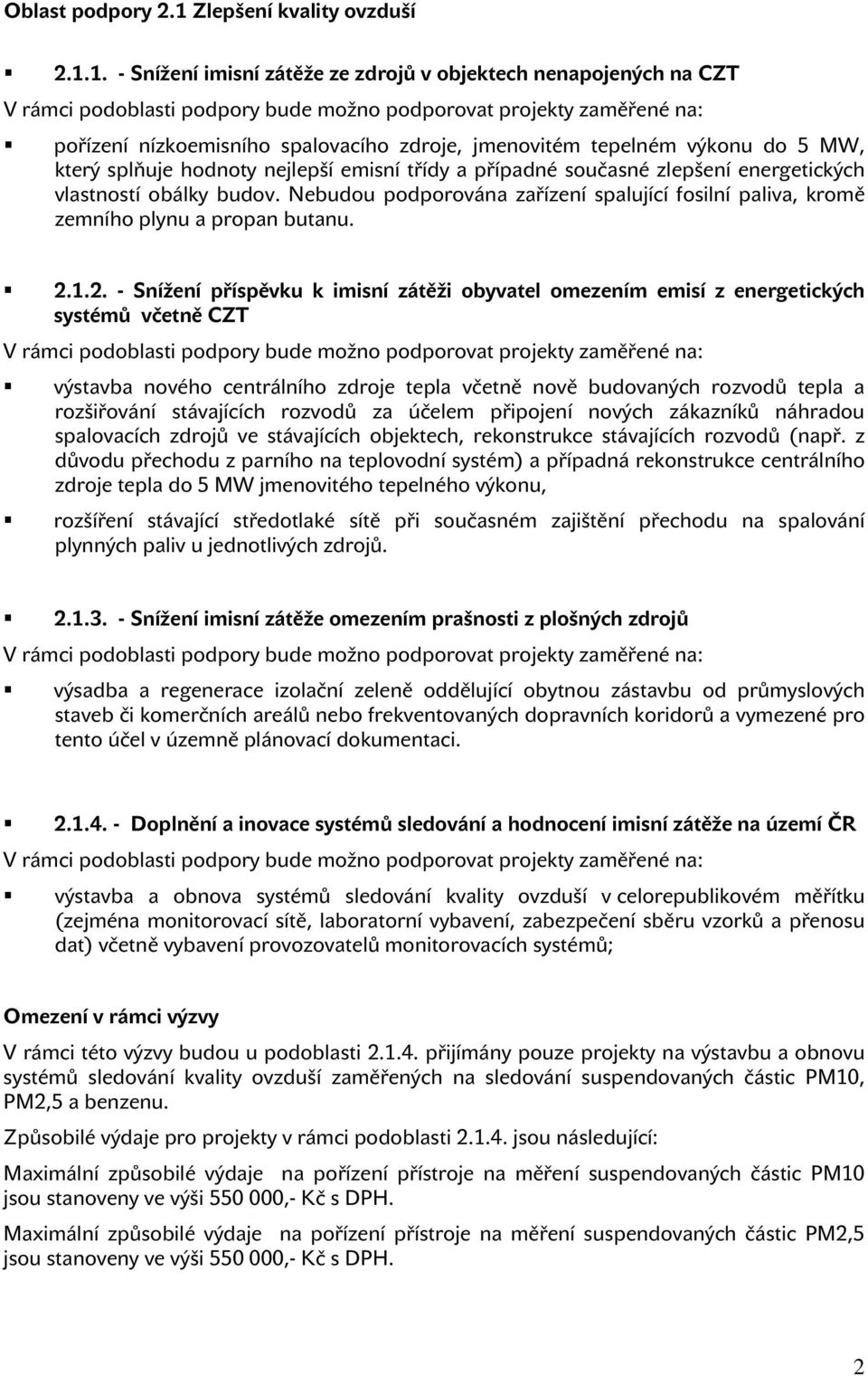 1. - Snížení imisní zátěže ze zdrojů v objektech nenapojených na CZT pořízení nízkoemisního spalovacího zdroje, jmenovitém tepelném výkonu do 5 MW, který splňuje hodnoty nejlepší emisní třídy a